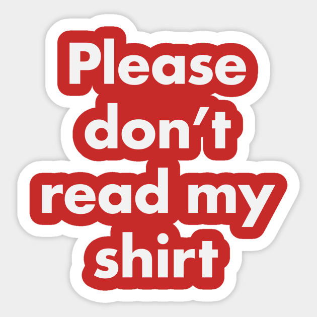 Please Don't Read My Shirt Sticker by ShortstuffGraphics